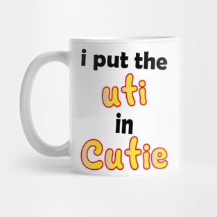 i put the uti in cutie Mug